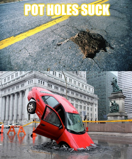 POT HOLES SUCK | made w/ Imgflip meme maker