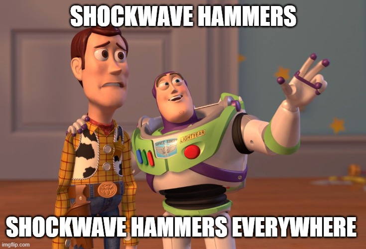 shockwave hammers everywhere | SHOCKWAVE HAMMERS; SHOCKWAVE HAMMERS EVERYWHERE | image tagged in memes,x x everywhere | made w/ Imgflip meme maker