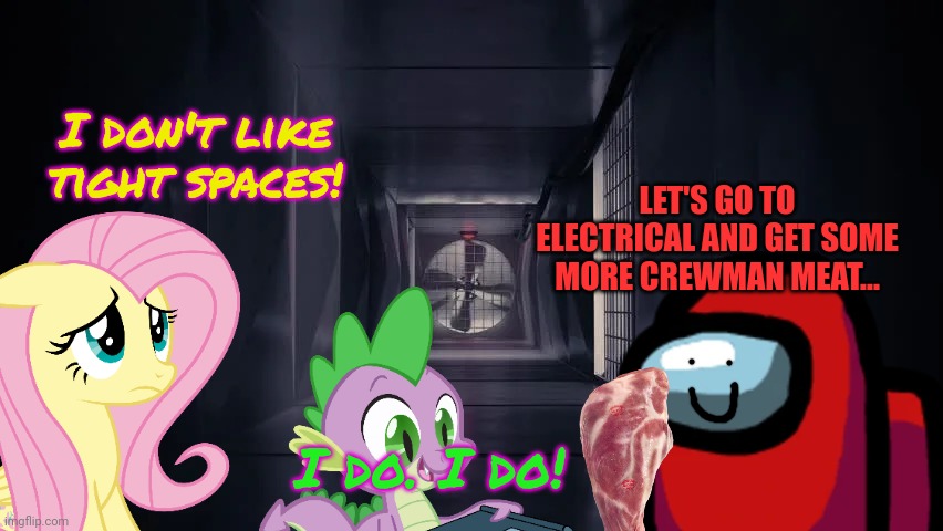 Inside the among us vent | I don't like tight spaces! I do. I do! LET'S GO TO ELECTRICAL AND GET SOME MORE CREWMAN MEAT... | image tagged in inside the among us vent | made w/ Imgflip meme maker