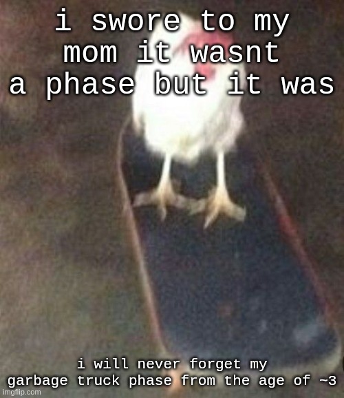 fr | i swore to my mom it wasnt a phase but it was; i will never forget my garbage truck phase from the age of ~3 | image tagged in dog on skateboard | made w/ Imgflip meme maker