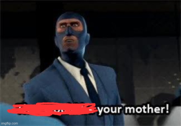 That would be your mother | image tagged in that would be your mother | made w/ Imgflip meme maker
