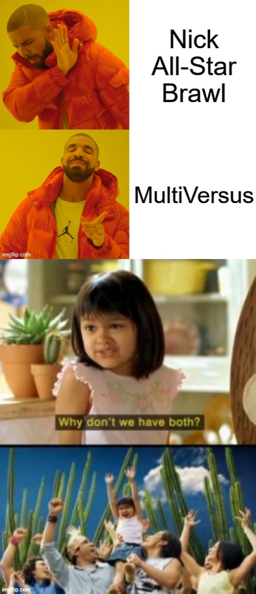 Both MultiVersus and Nick All-Star Brawl are amazing fighting games! | image tagged in memes,why not both,multiversus,nickelodeon,video games | made w/ Imgflip meme maker