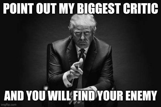 2024 | POINT OUT MY BIGGEST CRITIC; AND YOU WILL FIND YOUR ENEMY | image tagged in donald trump thug life | made w/ Imgflip meme maker
