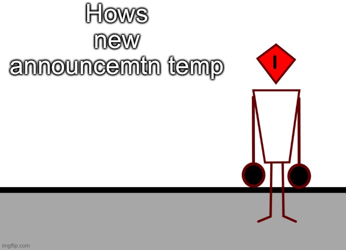 Template | Hows new announcemtn temp | image tagged in template | made w/ Imgflip meme maker