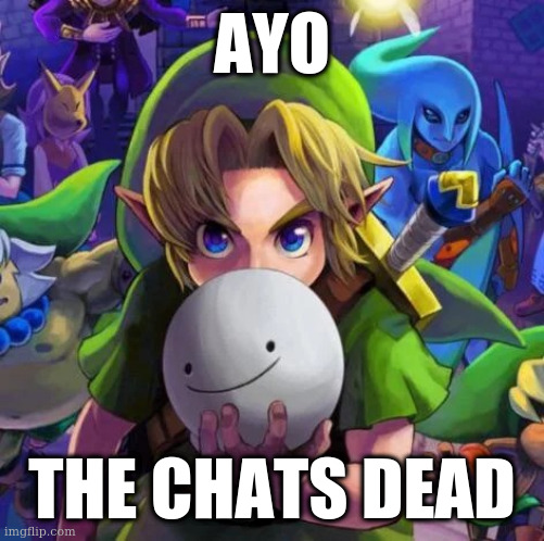 Link with a dream mask | AYO; THE CHATS DEAD | image tagged in link with a dream mask | made w/ Imgflip meme maker