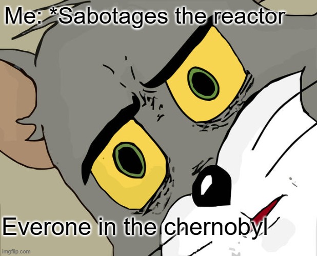 Uh oh | Me: *Sabotages the reactor; Everone in the chernobyl | image tagged in among us | made w/ Imgflip meme maker