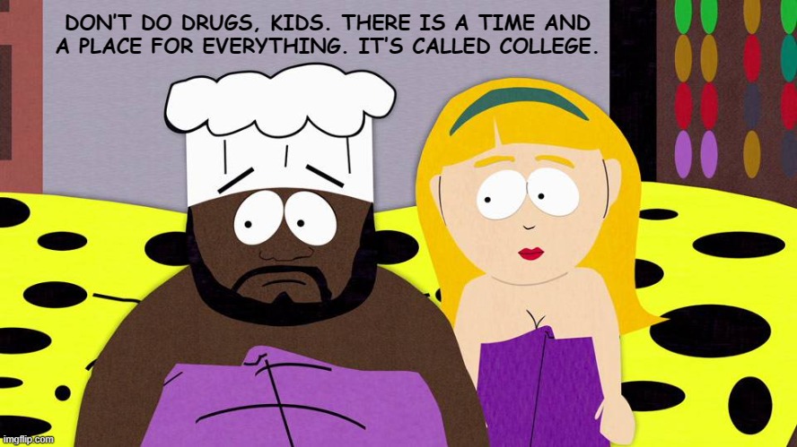 The South Park boys go to their usual source for information - Chef. | image tagged in south park,southpark,don't do drugs,chef,funny,memes | made w/ Imgflip meme maker