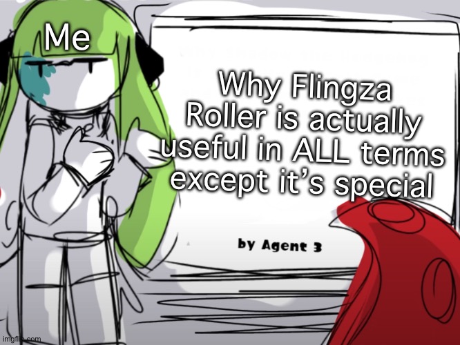 It has a great distance with the up swing, and can splat people in front of you with it’s bottom slash | Me; Why Flingza Roller is actually useful in ALL terms except it’s special | made w/ Imgflip meme maker