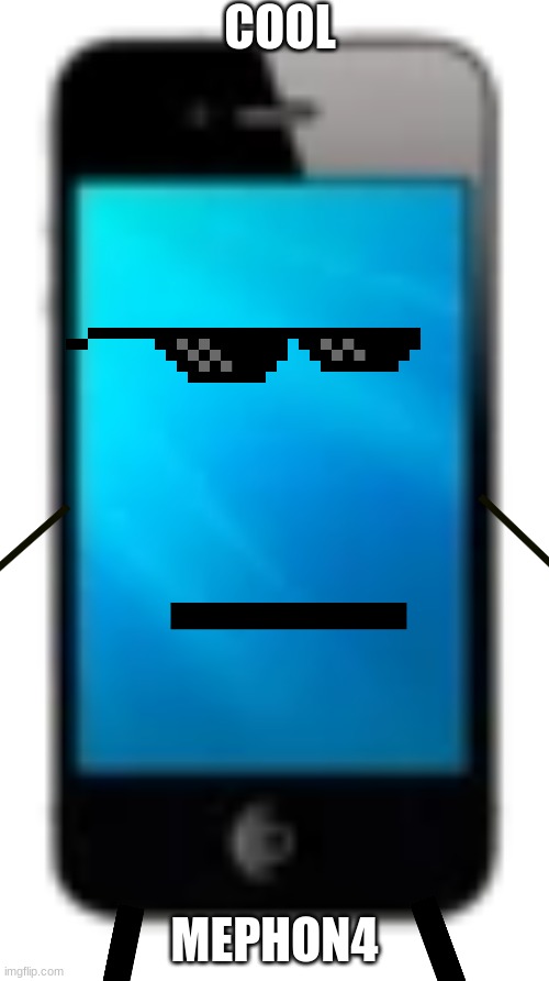 me phon 4 | COOL; MEPHON4 | image tagged in me phon 4 | made w/ Imgflip meme maker