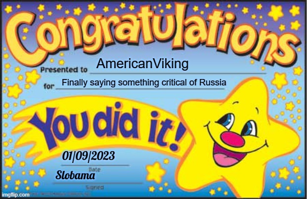 Happy Star Congratulations Meme | AmericanViking Finally saying something critical of Russia 01/09/2023 Slobama | image tagged in memes,happy star congratulations | made w/ Imgflip meme maker