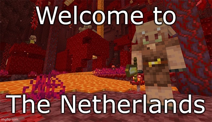Pigman = Schweinsteiger | Welcome to; The Netherlands | image tagged in minecraft,nether,netherlands | made w/ Imgflip meme maker