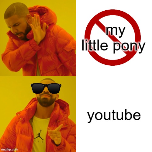 Drake Hotline Bling | my little pony; youtube | image tagged in memes,drake hotline bling | made w/ Imgflip meme maker