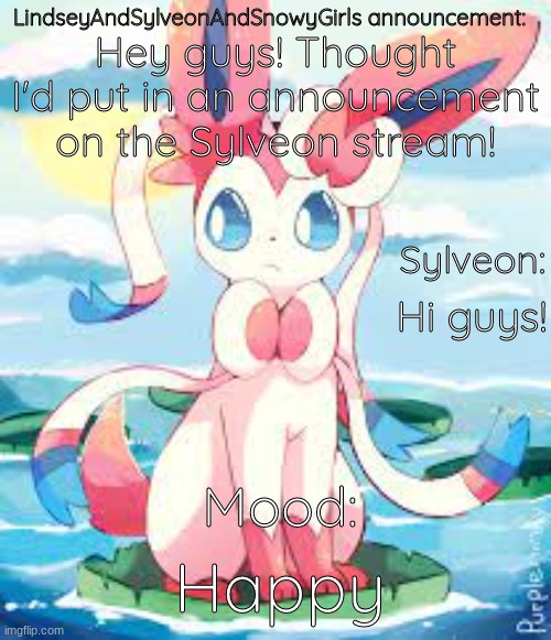 LindseyAndSylveonAndSnowyGirls announcement | Hey guys! Thought I'd put in an announcement on the Sylveon stream! Hi guys! Happy | image tagged in lindseyandsylveonandsnowygirls announcement | made w/ Imgflip meme maker