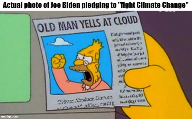 Taken just before being escorted away by a motorcade of 85+ gas-powered cars | Actual photo of Joe Biden pledging to "fight Climate Change" | image tagged in old man yells at cloud,biden,climate change | made w/ Imgflip meme maker