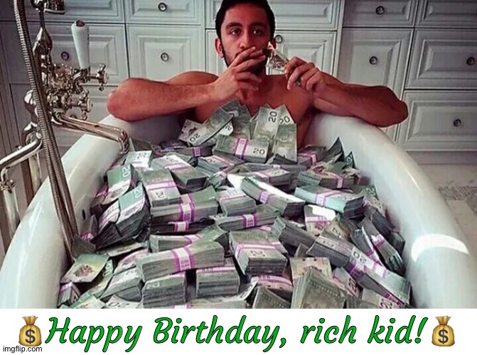 💰Happy Birthday, rich kid!💰 | image tagged in happy birthday | made w/ Imgflip meme maker