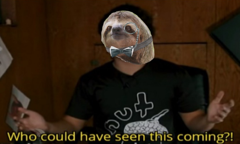 High Quality Monocle sloth who could have seen this coming Blank Meme Template