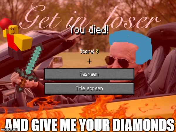 Biden wants ur diamonds and he wants them now | AND GIVE ME YOUR DIAMONDS | image tagged in minecraft,joe biden,minecraft death,goofy ahh | made w/ Imgflip meme maker