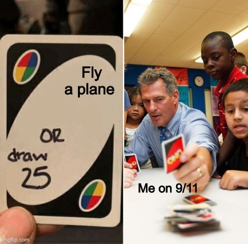 9/11 | Fly a plane; Me on 9/11 | image tagged in draw 25 doesn't draw | made w/ Imgflip meme maker