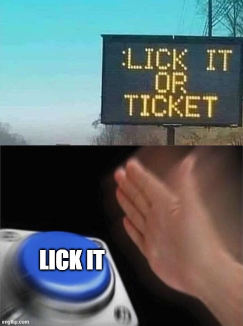 LICK IT | image tagged in memes,blank nut button,lgbtq | made w/ Imgflip meme maker
