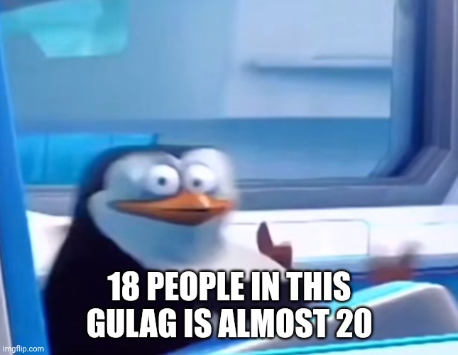 January 9 2023 | 18 PEOPLE IN THIS GULAG IS ALMOST 20 | image tagged in uh oh | made w/ Imgflip meme maker
