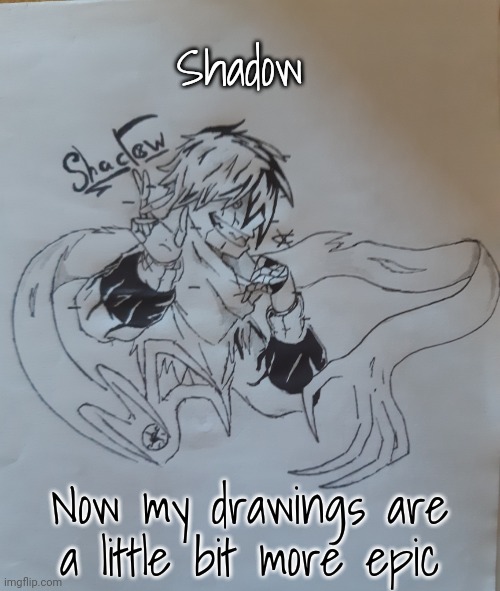 Shadow | Shadow; Now my drawings are a little bit more epic | image tagged in shadow | made w/ Imgflip meme maker