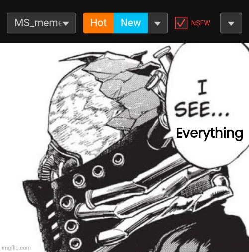 Everything | image tagged in i see | made w/ Imgflip meme maker