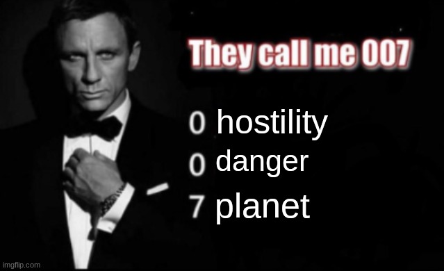 No but really it's just my designation | hostility; danger; planet | image tagged in they call me 007,scp | made w/ Imgflip meme maker