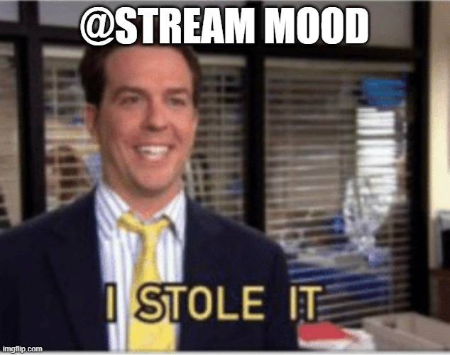 i am very devious... | @STREAM MOOD | image tagged in i stole it | made w/ Imgflip meme maker