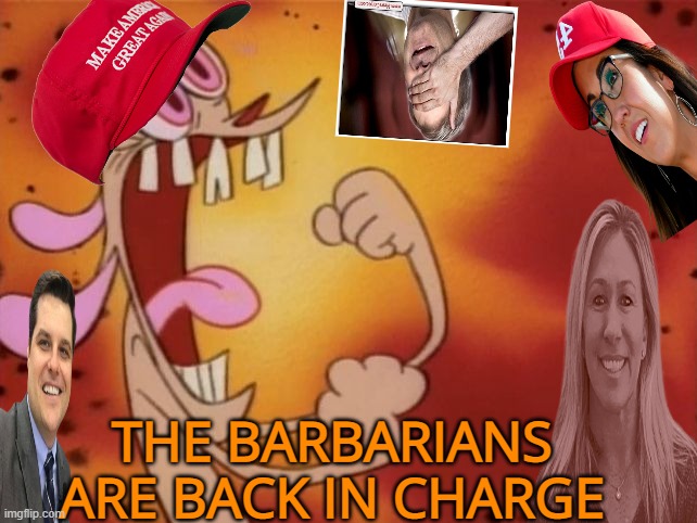 House insurrectionists | THE BARBARIANS ARE BACK IN CHARGE | image tagged in maga,house,screwed,political memes,funny memes | made w/ Imgflip meme maker