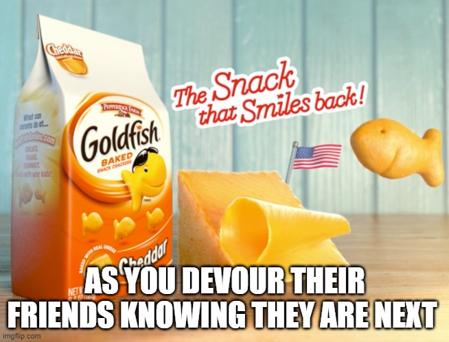 AS YOU DEVOUR THEIR FRIENDS KNOWING THEY ARE NEXT | made w/ Imgflip meme maker