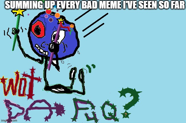 if we combine every bad one we would probably get this | SUMMING UP EVERY BAD MEME I'VE SEEN SO FAR | image tagged in bad magic man | made w/ Imgflip meme maker