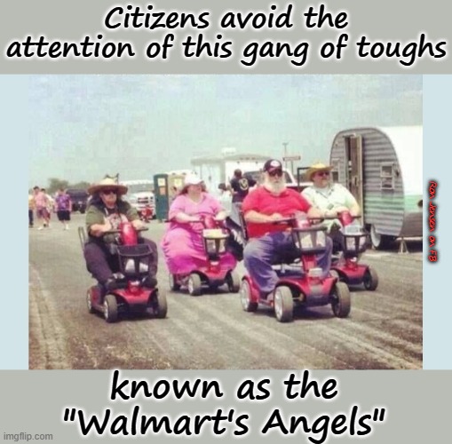 Gang Thugs | Citizens avoid the attention of this gang of toughs; Ron Jensen on FB; known as the "Walmart's Angels" | image tagged in walmart,people of walmart,walmart life,old people,old age,getting older | made w/ Imgflip meme maker