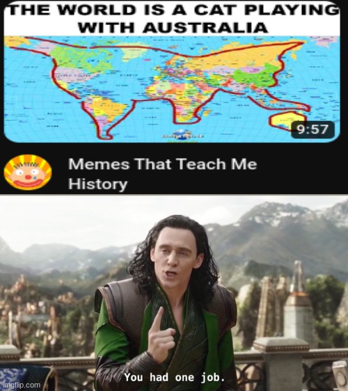 Hmm yes, my favorite part of history, geography. | image tagged in you had one job just the one | made w/ Imgflip meme maker