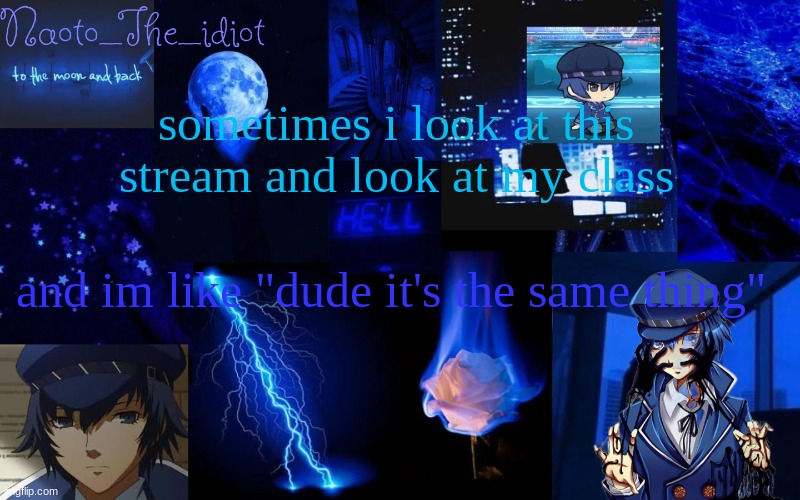 Naoto | sometimes i look at this stream and look at my class; and im like "dude it's the same thing" | made w/ Imgflip meme maker