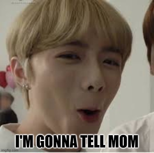 i'm gonna tell mom | I'M GONNA TELL MOM | image tagged in i'm gonna tell mom | made w/ Imgflip meme maker