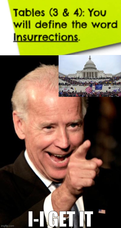 For classwork we defined tyrant and insurrection I got tyrant | I-I GET IT | image tagged in memes,smilin biden | made w/ Imgflip meme maker