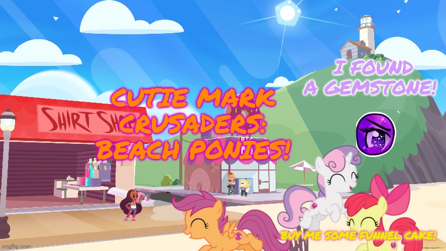 CUTIE MARK CRUSADERS: BEACH PONIES! I FOUND A GEMSTONE! BUY ME SOME FUNNEL CAKE! | made w/ Imgflip meme maker