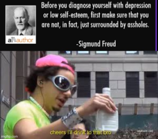 Guys I just found out wtf is wrong with me | image tagged in cheers i'll drink to that bro | made w/ Imgflip meme maker