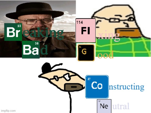 breaking bad | image tagged in waltuh,breaking bad,fixing good,constructing neutral | made w/ Imgflip meme maker