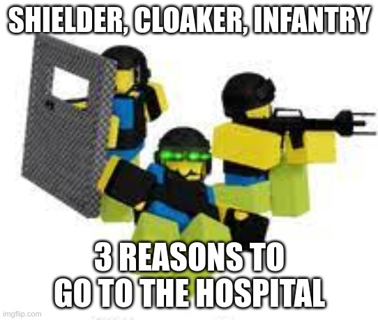 Dummies versus Noobs | SHIELDER, CLOAKER, INFANTRY; 3 REASONS TO GO TO THE HOSPITAL | image tagged in cool | made w/ Imgflip meme maker