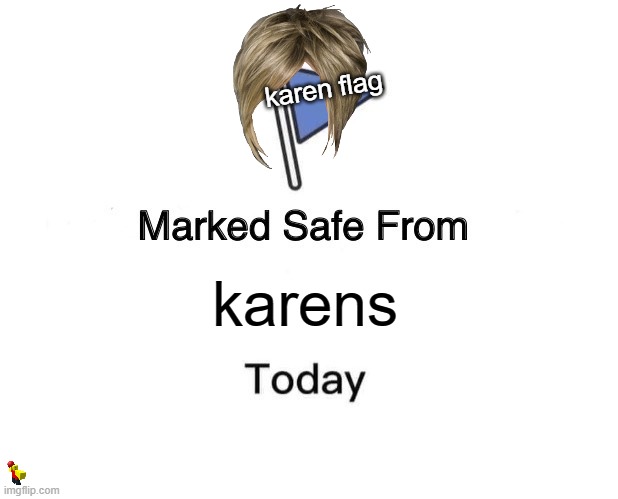 sorry no title | karen flag; karens | image tagged in memes,marked safe from | made w/ Imgflip meme maker