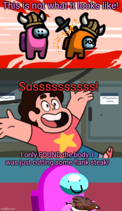 Among Us Crossover | This is not what it looks like! Sussssssssss! I only FOUND the body. I was just cutting some flank steak! | image tagged in among us,among us woah this is worthless,steven universe,crossover memes | made w/ Imgflip meme maker