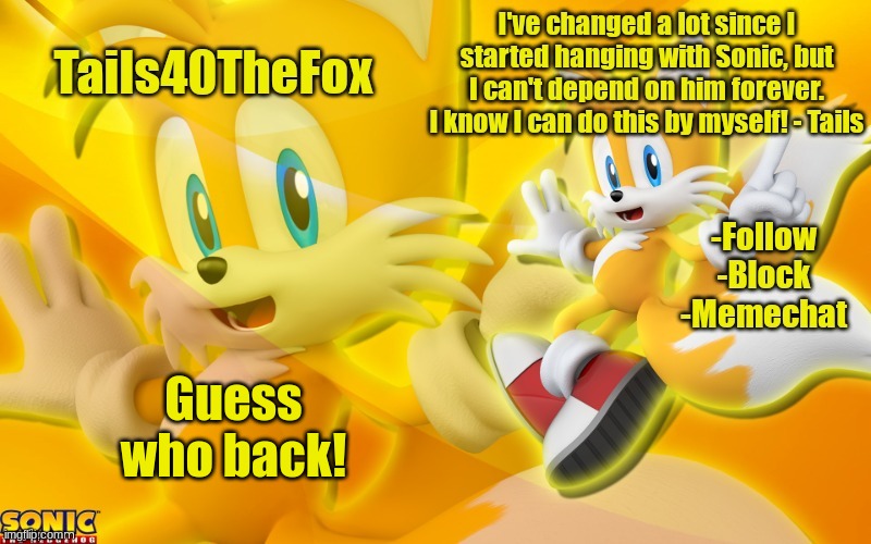 45000 points and i will say yes for a week on imgflip | Guess who back! | image tagged in tails template | made w/ Imgflip meme maker