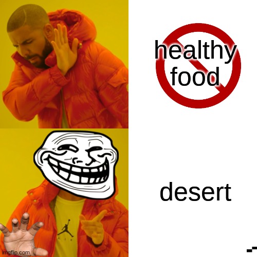 Drake Hotline Bling | healthy food; desert | image tagged in memes,drake hotline bling | made w/ Imgflip meme maker