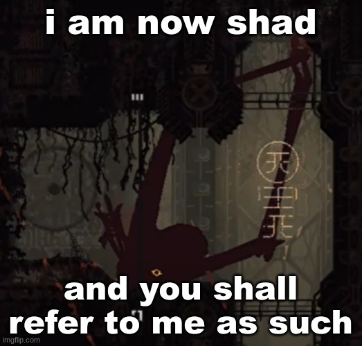 live rain deer reaction | i am now shad; and you shall refer to me as such | image tagged in live rain deer reaction | made w/ Imgflip meme maker
