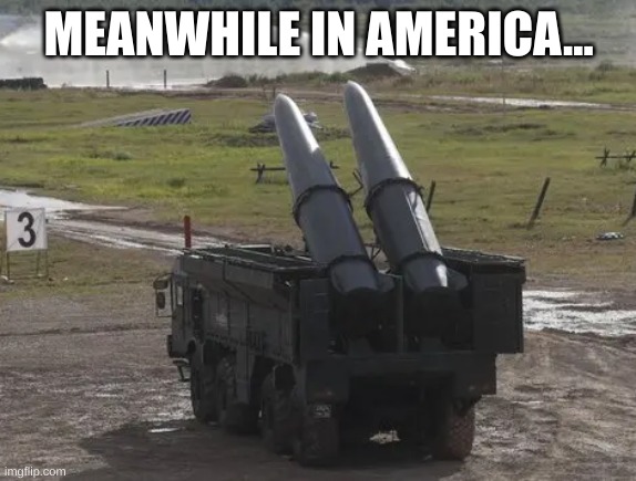 Americans... | MEANWHILE IN AMERICA... | image tagged in missile truck | made w/ Imgflip meme maker