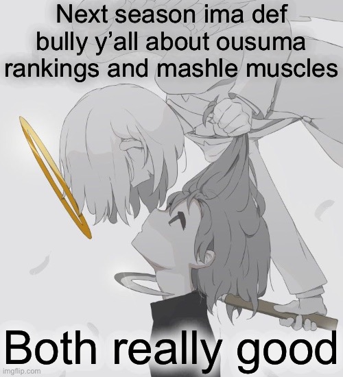 Avogado6 depression | Next season ima def bully y’all about ousuma rankings and mashle muscles; Both really good | image tagged in avogado6 depression | made w/ Imgflip meme maker