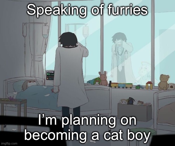 Avogado6 | Speaking of furries; I’m planning on becoming a cat boy | image tagged in avogado6 | made w/ Imgflip meme maker