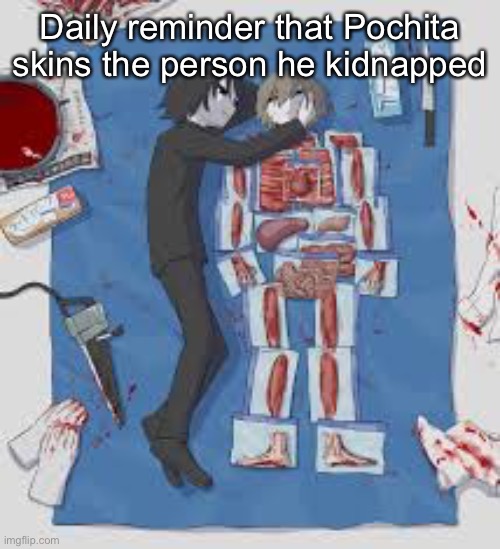 Daily reminder that Pochita skins the person he kidnapped | made w/ Imgflip meme maker