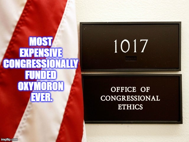 Oxymoron | MOST 
EXPENSIVE 
CONGRESSIONALLY 
FUNDED 
OXYMORON 
EVER. | image tagged in congressional ethics,politics,democrats | made w/ Imgflip meme maker